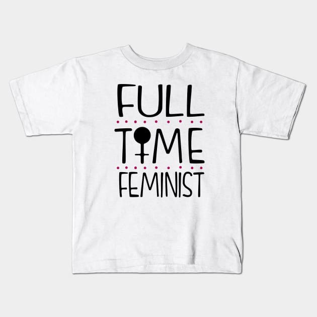 Full Time Feminist Kids T-Shirt by KsuAnn